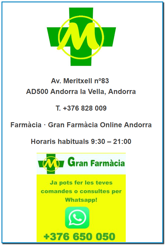 Contacte granfarmaciaandorra@andorra-farmacia.com Av. Meritxell nº83 AD500 Andorra la Vella, Andorra T. +376 828 009 Farmàcia · Gran Farmàcia Online Andorra Horaris habituals 9:30 – 21:00